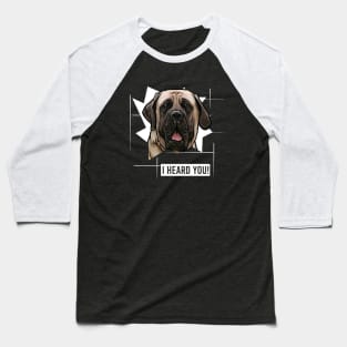 Funny English Mastiff I Heard You Baseball T-Shirt